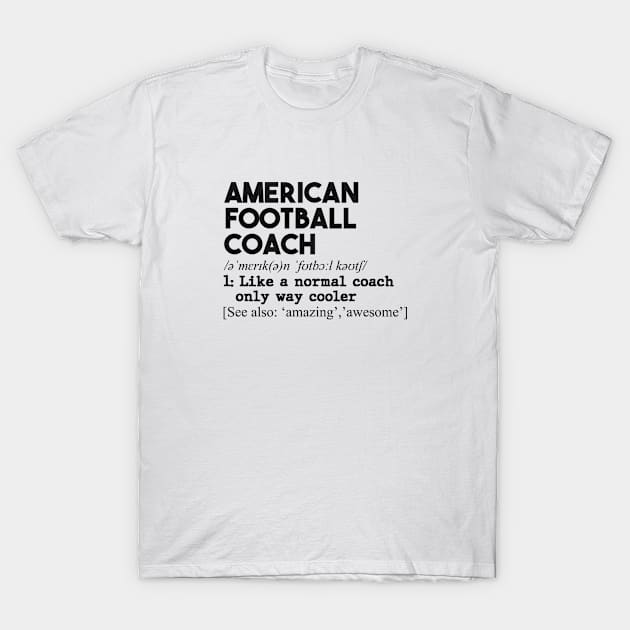 American football coach. Perfect present for mom dad father friend him or her T-Shirt by SerenityByAlex